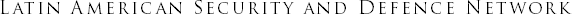 Latin American Security and Defence Network 