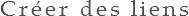 Créer des liens